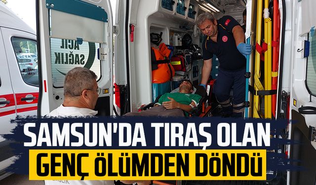 Samsun'da tıraş olan genç ölümden döndü