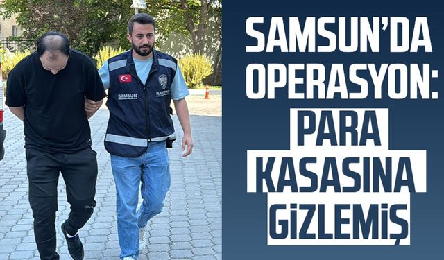 Samsun Körfez Mahallesi'nde operasyon: Para kasasına gizlemiş