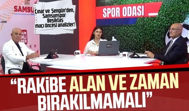 Samsunspor - Beşiktaş maçı öncesi analizler: Alan ve zaman bırakılmamalı