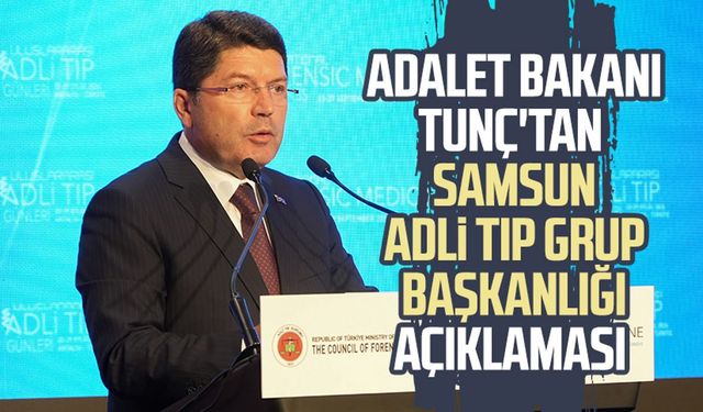 Adalet Bakanı Yılmaz Tunç'tan Samsun Adli Tıp Grup Başkanlığı açıklaması