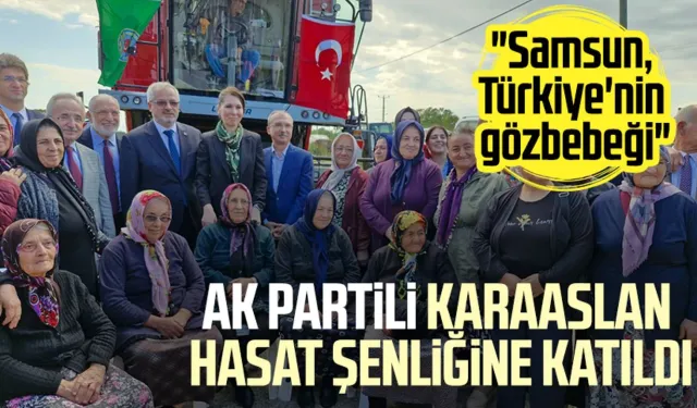 Çiğdem Karaaslan hasat şenliğine katıldı: "Samsun, Türkiye'nin gözbebeği"