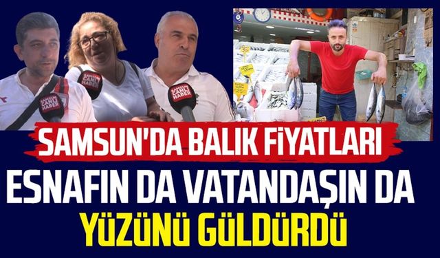 Samsun'da balık fiyatları esnafın da vatandaşın da yüzünü güldürdü