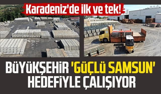 Büyükşehir 'Güçlü Samsun' hedefiyle çalışıyor