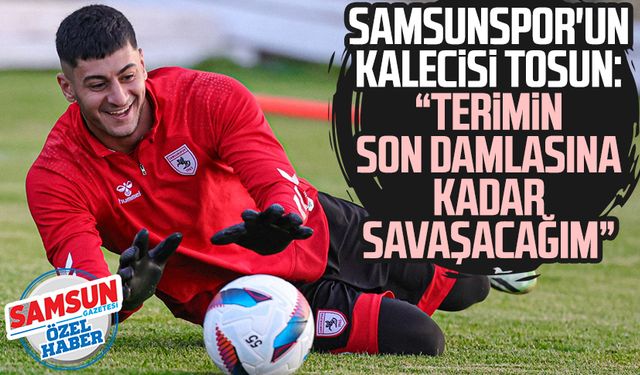 Samsunspor'un kalecisi Taha Tosun'dan kararlılık mesajı: "Hazırım"