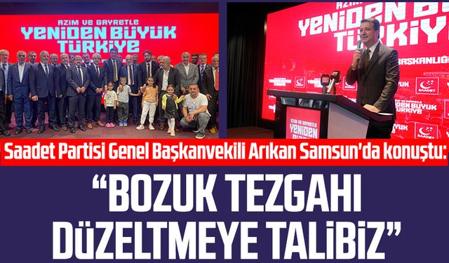 Saadet Partisi Genel Başkanvekili Mahmut Arıkan Samsun'da konuştu