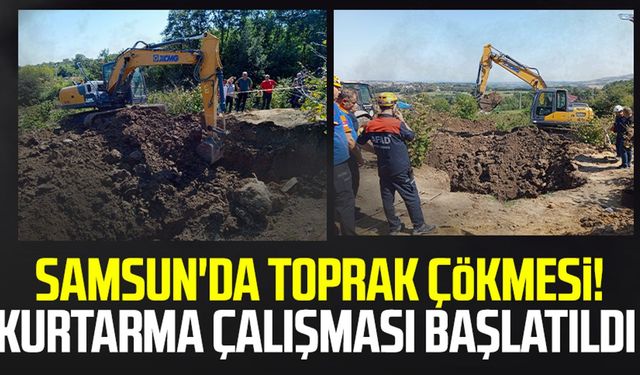 Samsun Bafra'da toprak çökmesi! Kurtarma çalışması başlatıldı