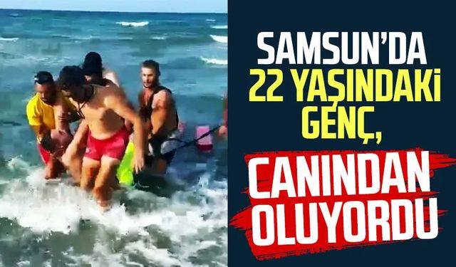 Samsun'da 22 yaşındaki genç boğulmaktan son anda kurtarıldı