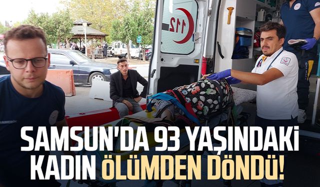 Samsun Canik'te 93 yaşındaki kadın ölümden döndü!