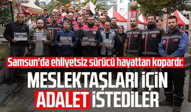 Samsun'da ehliyetsiz sürücü hayattan kopardı: Meslektaşları için adalet istediler