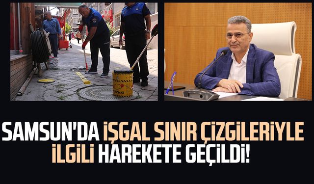 Samsun'da işgal sınır çizgileriyle ilgili harekete geçildi!