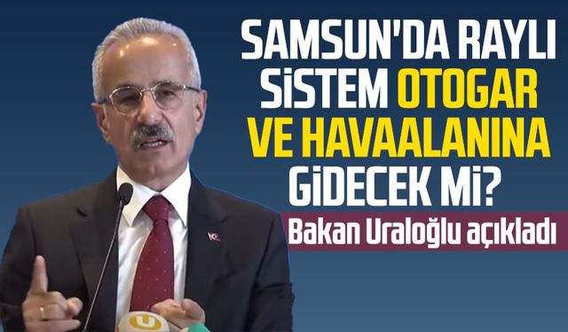 Samsun'da raylı sistem otogar ve havaalanına gidecek mi?