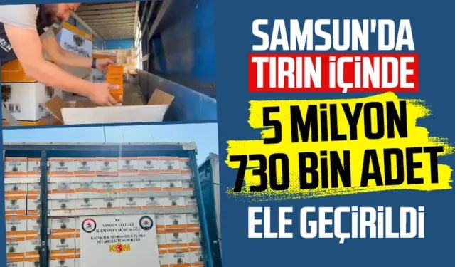 Samsun'da tırın içinde 5 milyon 730 bin adet ele geçirildi