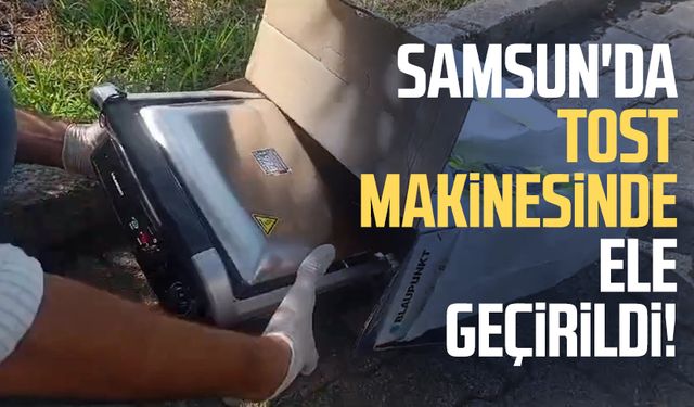 Samsun'da tost makinesinde ele geçirildi!