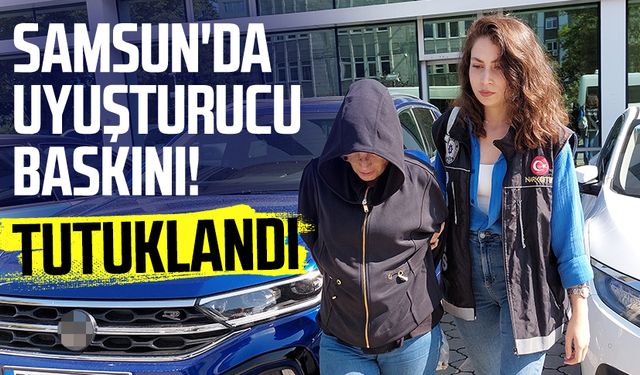 Samsun'da uyuşturucu baskını! Tutuklandı