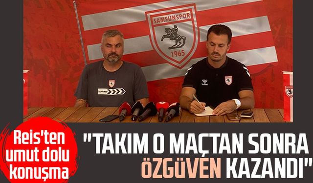 Samsunspor'da Reis'ten umut dolu açıklama: "Takım özgüven kazandı"