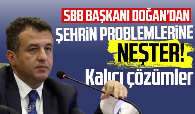 SBB Başkanı Halit Doğan'dan şehrin problemlerine neşter