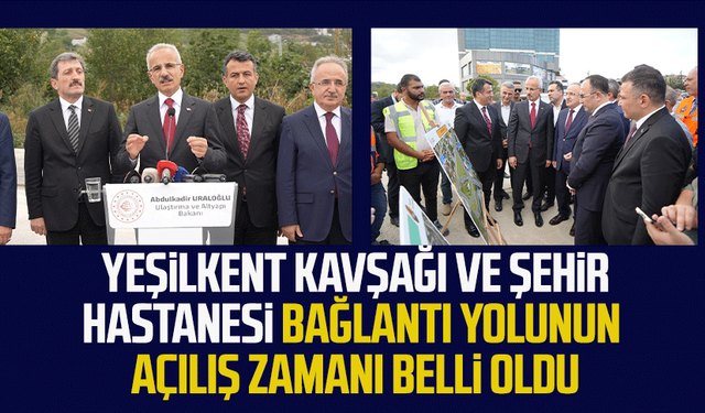 Yeşilkent Kavşağı ve Şehir Hastanesi bağlantı yolunun açılış zamanı belli oldu