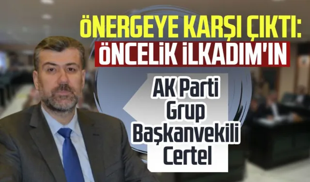 AK Parti Grup Başkanvekili Certel önergeye karşı çıktı: Öncelik İlkadım'ın