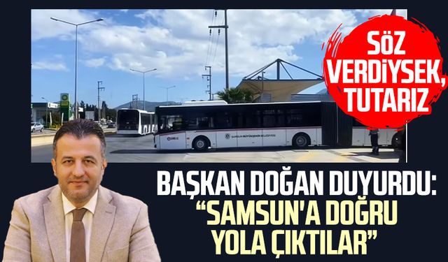 SBB Başkanı Halit Doğan duyurdu: Samsun'a doğru yola çıktılar!