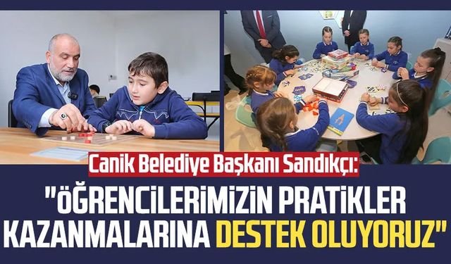 Canik Belediye Başkanı İbrahim Sandıkçı: "Öğrencilerimizin pratikler kazanmalarına destek oluyoruz"