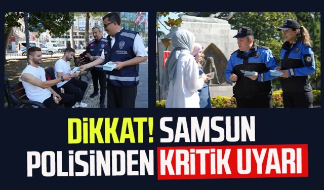 Dikkat! Samsun polisinden kritik uyarı