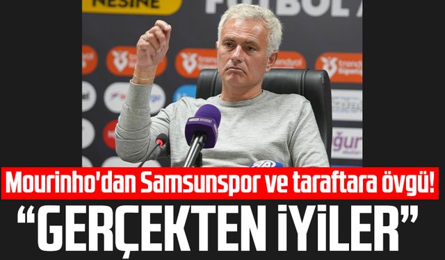 Fenerbahçe Teknik Direktörü Mourinho'dan Samsunspor ve taraftara övgü!