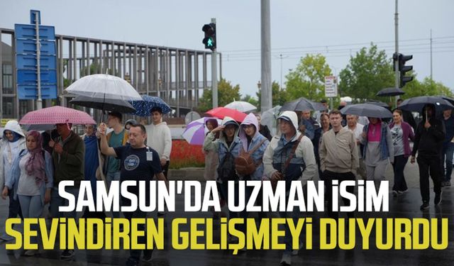 Samsun'da uzman isim sevindiren gelişmeyi duyurdu