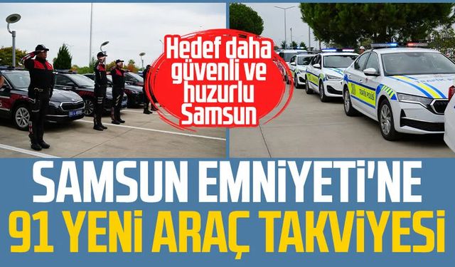 Samsun Emniyeti'ne 91 yeni araç takviyesi