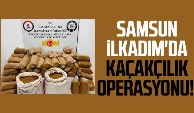 Samsun İlkadım'da kaçakçılık operasyonu!