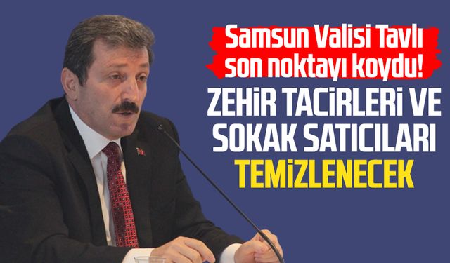 Samsun Valisi Orhan Tavlı son noktayı koydu!