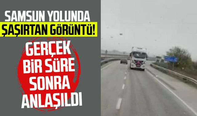 Samsun yolunda şaşırtan görüntü: Gerçek bir süre sonra anlaşıldı