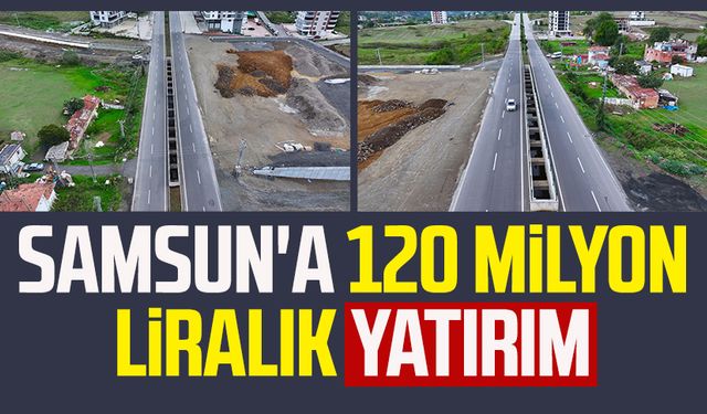 Samsun'a 120 milyon liralık yatırım