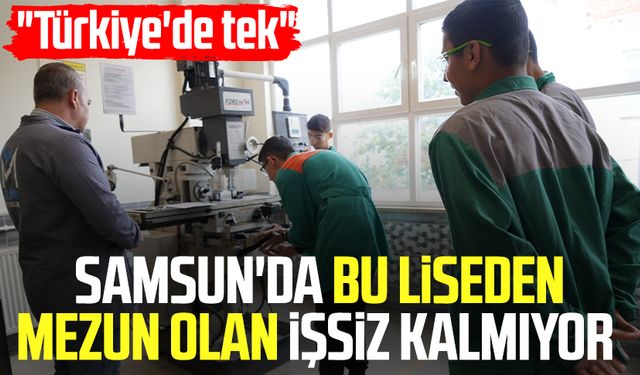 "Türkiye'de tek" Samsun'da bu liseden mezun olan işsiz kalmıyor