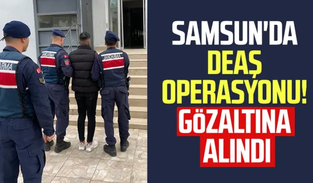 Samsun'da DEAŞ operasyonu! Gözaltına alındı