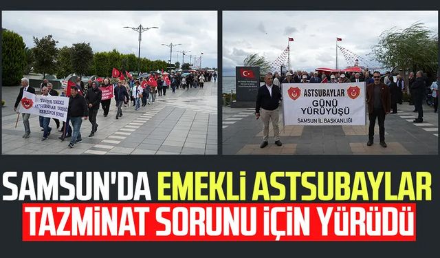 Samsun'da emekli astsubaylar tazminat sorunu için yürüdü