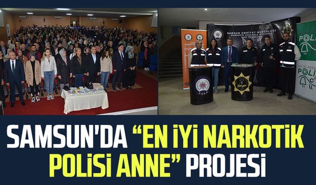 Samsun'da “En İyi Narkotik Polisi Anne” projesi