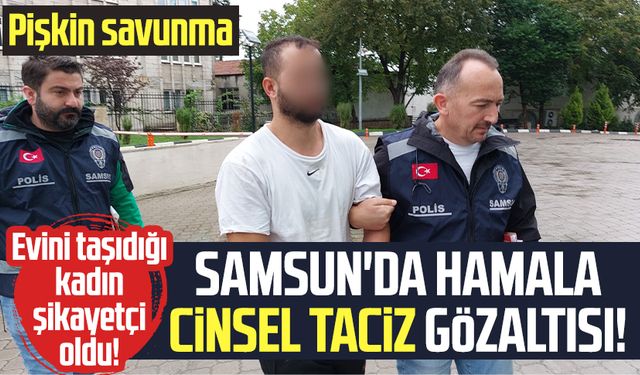 Samsun'da hamala cinsel taciz gözaltısı!