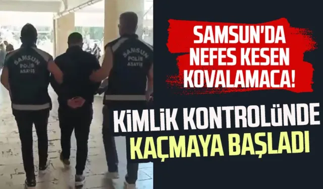 Samsun'da nefes kesen kovalamaca! Kimlik kontrolünde kaçmaya başladı