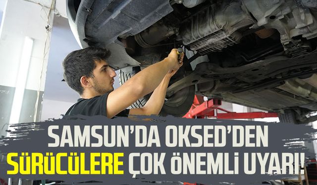 Samsun'da oto servisleri derneğinden sürücülere çok önemli uyarı!