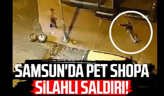 Samsun İlkadım'da iş yerine silahlı saldırı!