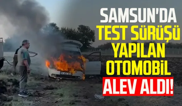 Samsun'da test sürüşü yapılan otomobil alev aldı!