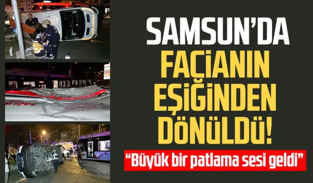 Samsun'da tramvay kazası: Ambulansla çarpıştı, facianın eşiğinden dönüldü