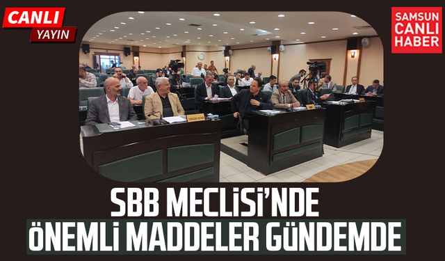 Samsun Büyükşehir Belediye Meclisi'nde önemli maddeler gündemde