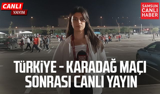 Türkiye - Karadağ maçı sonrası canlı yayın