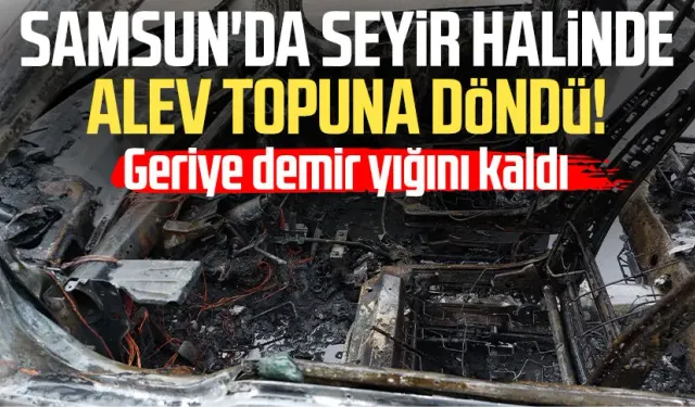 Samsun'da seyir halinde alev topuna döndü!