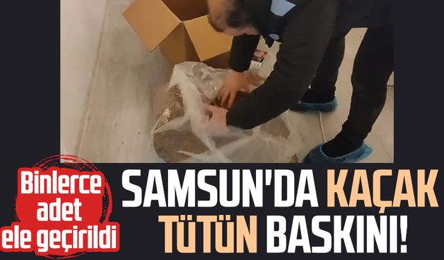 Samsun Atakum'da kaçak tütün baskını!