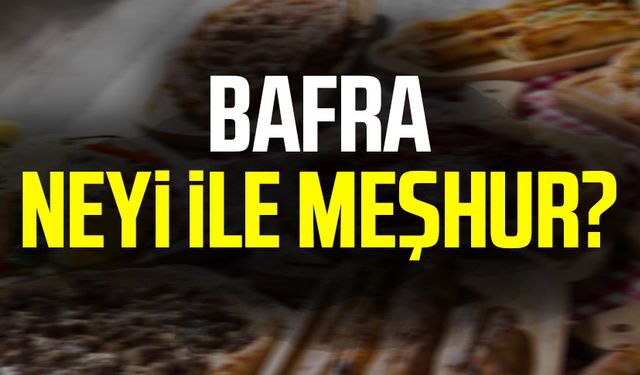 Samsun Bafra neyi ile  meşhur?