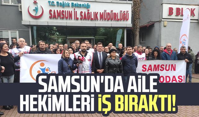 Samsun'da aile hekimleri iş bıraktı!