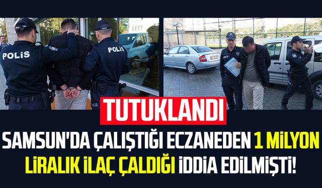 Samsun'da çalıştığı eczaneden 1 milyon liralık ilaç çaldığı iddia edilmişti! Tutuklandı