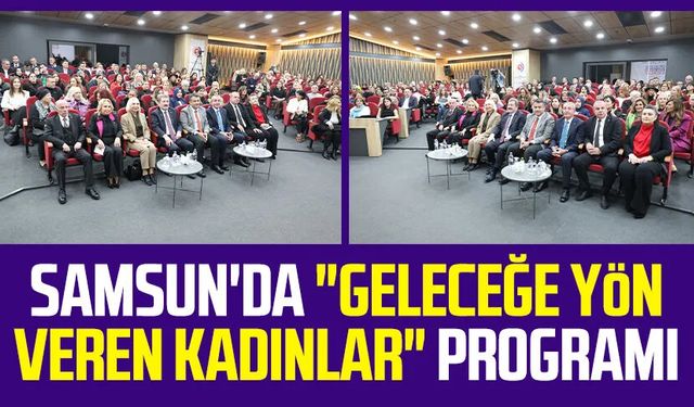 Samsun'da "Geleceğe Yön Veren Kadınlar" programı